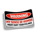 My Sense Of Humor Might Hurt Your Feelings Sticker