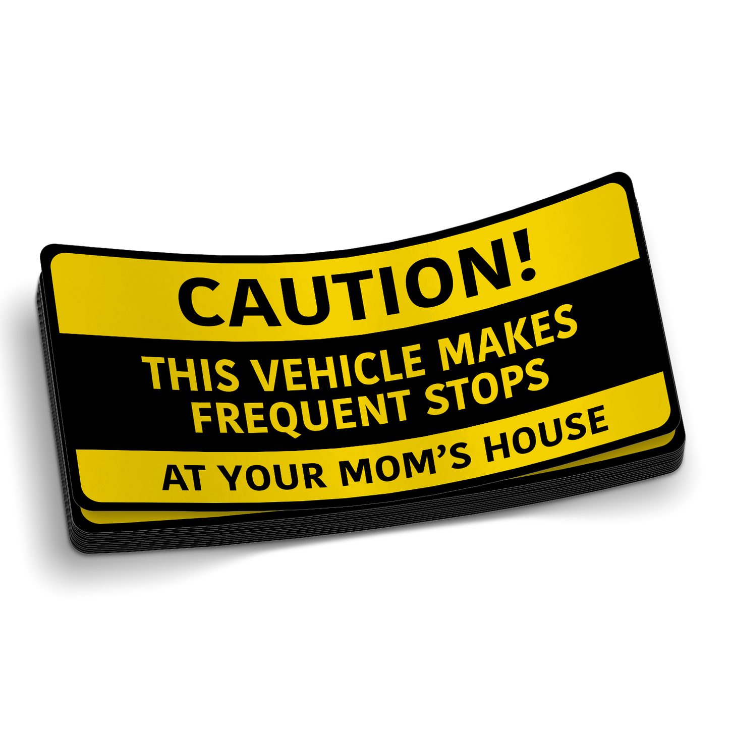 CAUTION - Stop at Your Mom's House