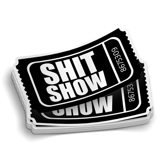 Admit One to the Shit Show Sticker