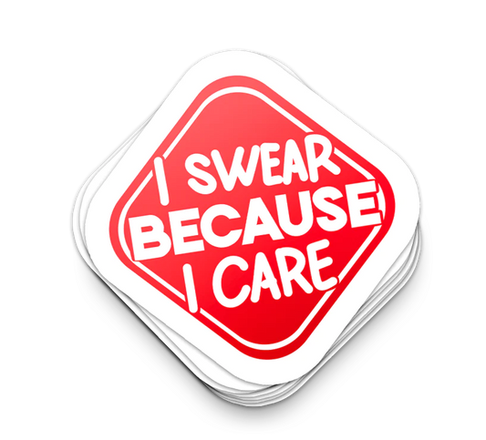 I Swear Because I Care - Funny Tumbler Stickers