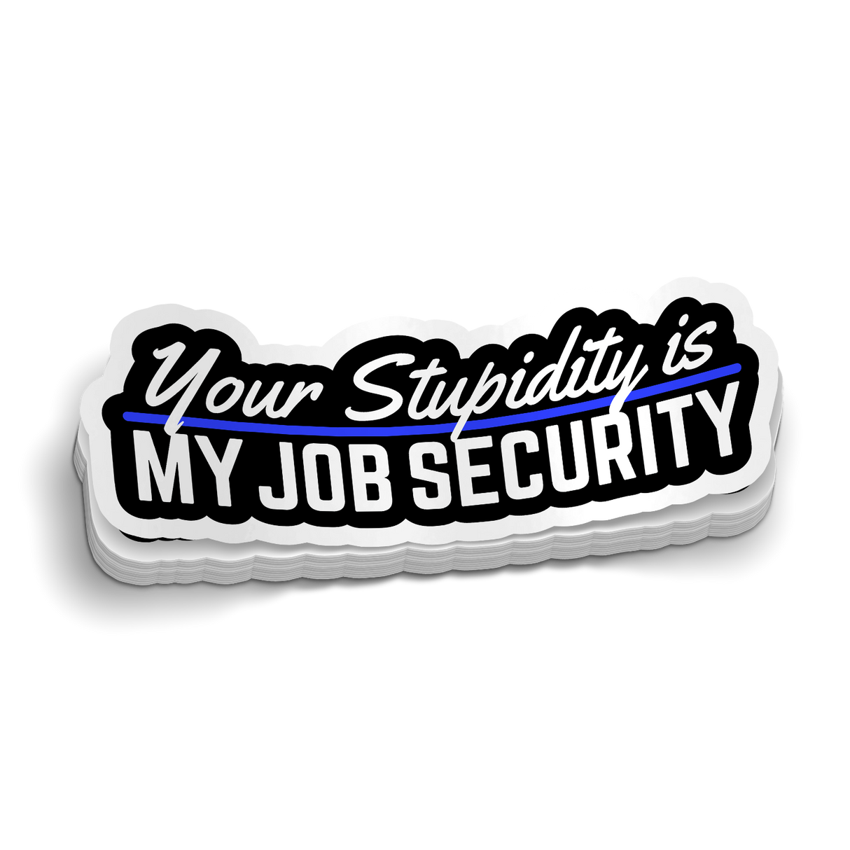 Stupidity Is My Job Security