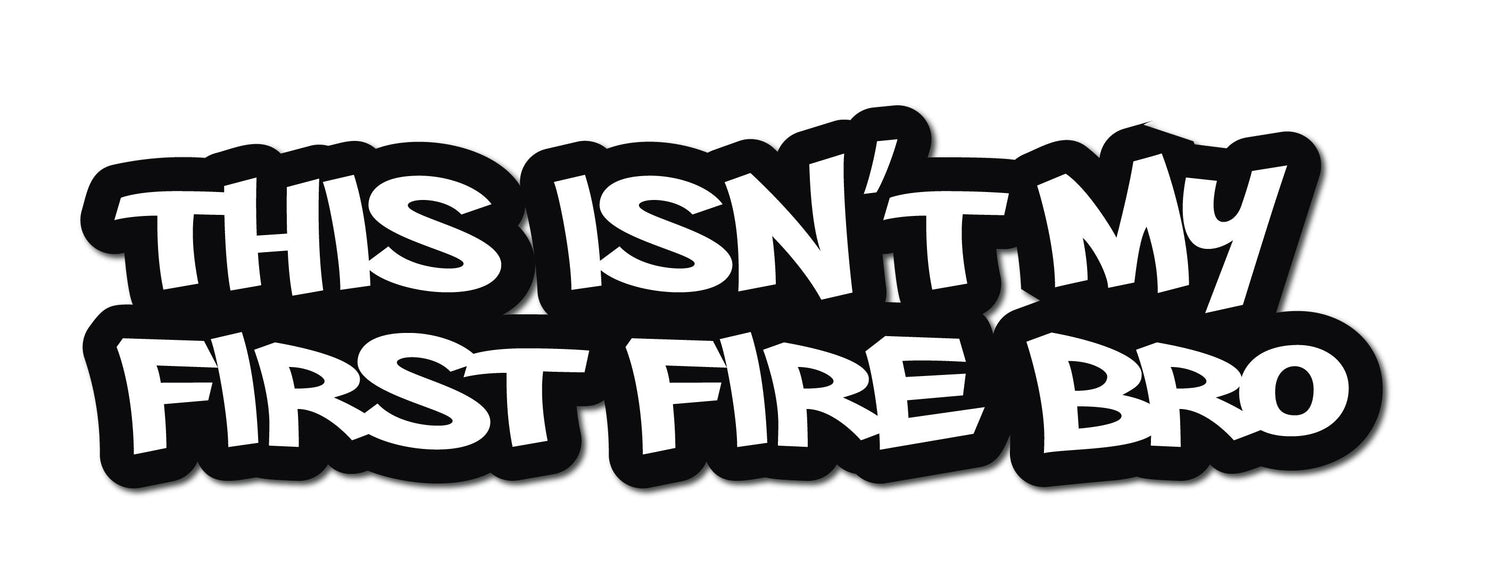 THIS ISN'T MY FIRST FIRE BRO HELMET DECAL